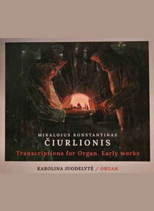 Mikalojus Konstantinas Čiurlionis, Karolina Juodelytė „Transkripcijos vargonams. Ankstyvoji kūryba“