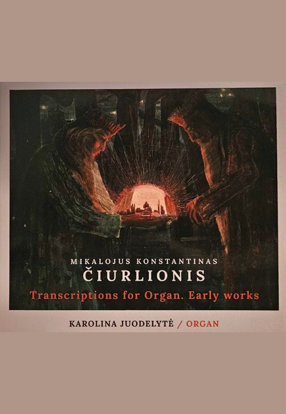Mikalojus Konstantinas Čiurlionis, Karolina Juodelytė „Transkripcijos vargonams. Ankstyvoji kūryba“