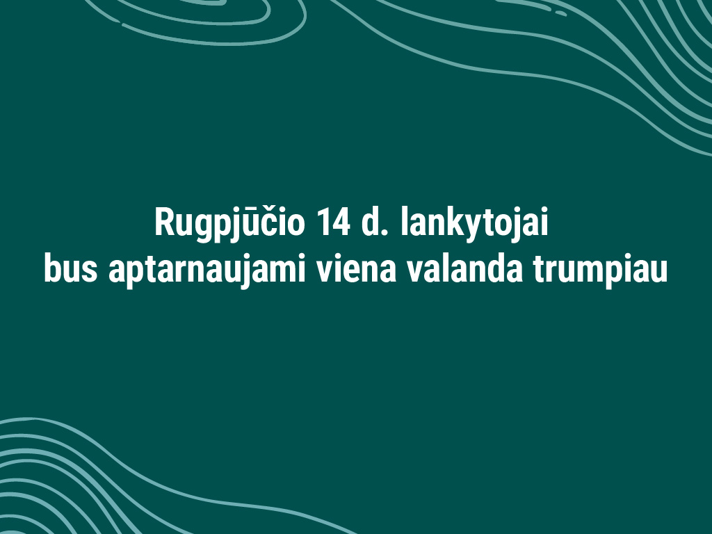 Rugpjūčio 14 d. lankytojai bus aptarnaujami viena valanda trumpiau.