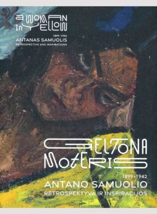 „Geltona moteris. Antano Samuolio (1899–1942) retrospektyva ir inspiracijos“.