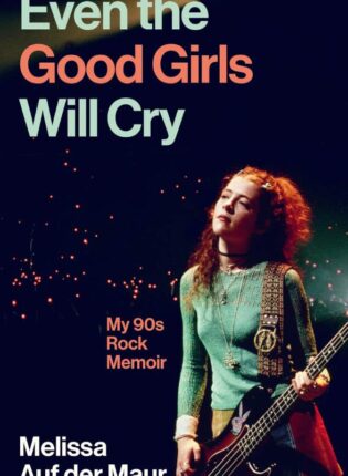 Melissa Auf der Maur „Even the good girls will cry: my 90s rock memoir“