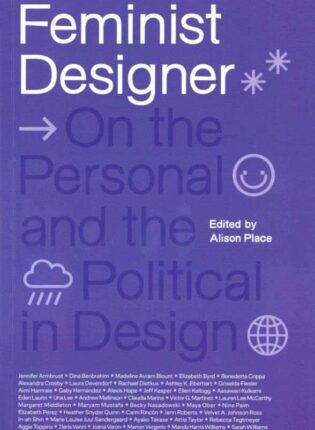 „Feminist designer: On the Personal and the Political in Design“. Sudarė Alison Place