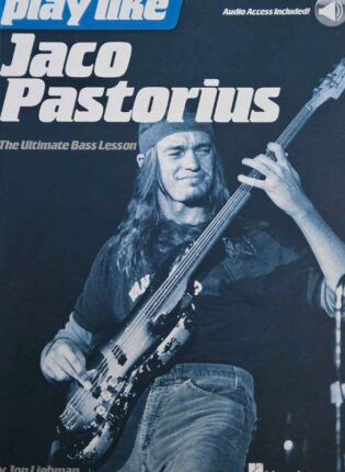 Jon Liebman „Play like Jaco Pastorius: the ultimate bass lesson“