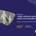 Seminaras „Kaip vaikystės patirtys veikia mus šiandien?“