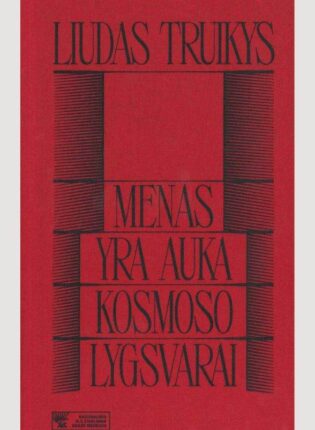 „Liudas Truikys. Menas yra auka kosmoso lygsvarai“. Sudarė Radvilė Racėnaitė