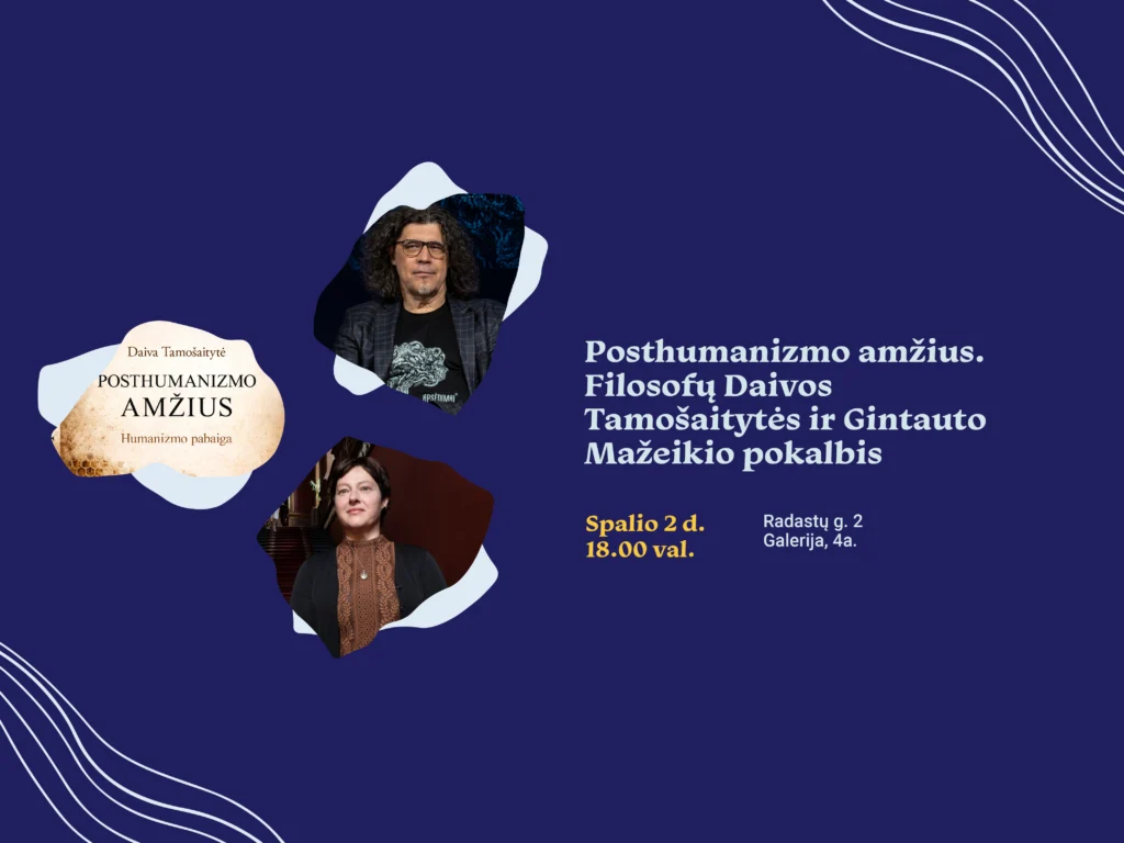 Posthumanizmo amžius. Filosofų Daivos Tamošaitytės ir Gintauto Mažeikio pokalbis