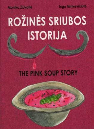 . Monika Žiūkaitė, iliustravo Inga Minkevičiūtė „Rožinės sriubos istorija = The Pink Soup Story“