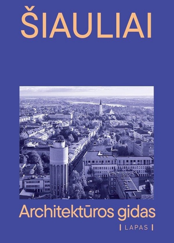 „Šiauliai: architektūros gidas“ Sudarė Aušra Černauskienė, Vita Soltonaitė-Puslienė