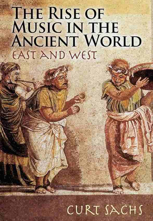 Curt Sachs „The rise of music in the ancient world : East and West“