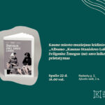 Kauno miesto muziejaus leidinio „Kaunas Stanislovo Lukošiaus žvilgsniu: Žmogus (ne) savo laike“ pristatymas