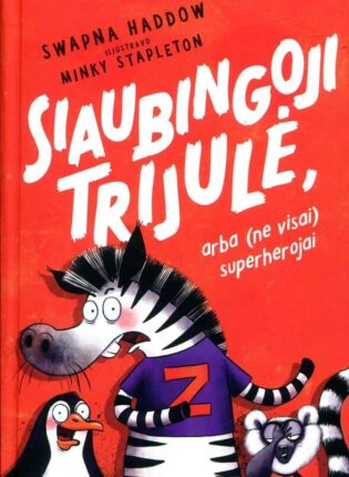 Swapna Haddow, iliustravo Minky Stapleton „Siaubingoji trijulė, arba (ne visai) superherojai“