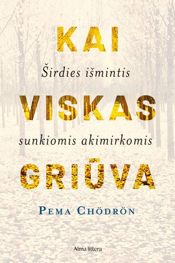 Pema Chödrön „Kai viskas griūva“