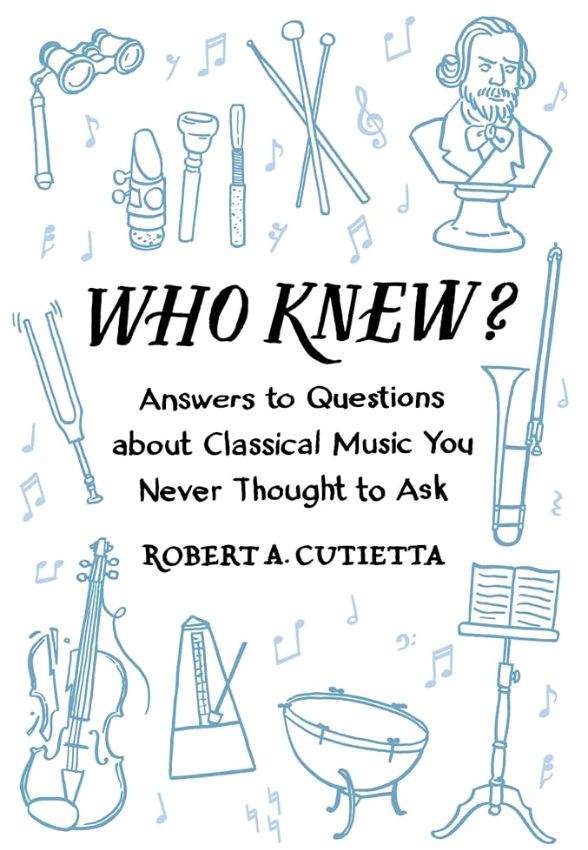 Robert A. Cutietta „Who knew? : answers to questions about classical music you never thought to ask“