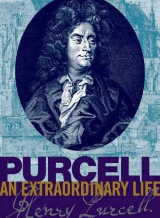 Bruce Wood „Purcell : an extraordinary life“